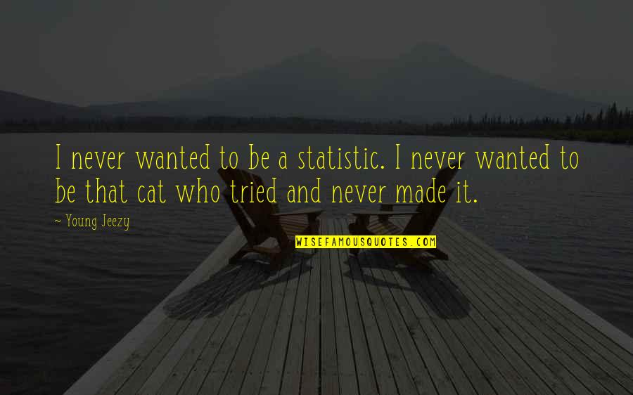 Having A Green Thumb Quotes By Young Jeezy: I never wanted to be a statistic. I