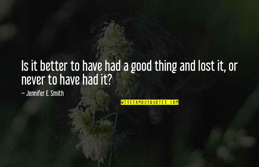 Having A Growth Mindset Quotes By Jennifer E. Smith: Is it better to have had a good