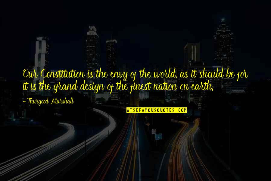 Having A Growth Mindset Quotes By Thurgood Marshall: Our Constitution is the envy of the world,