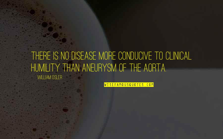 Having A Happy Life Quotes By William Osler: There is no disease more conducive to clinical