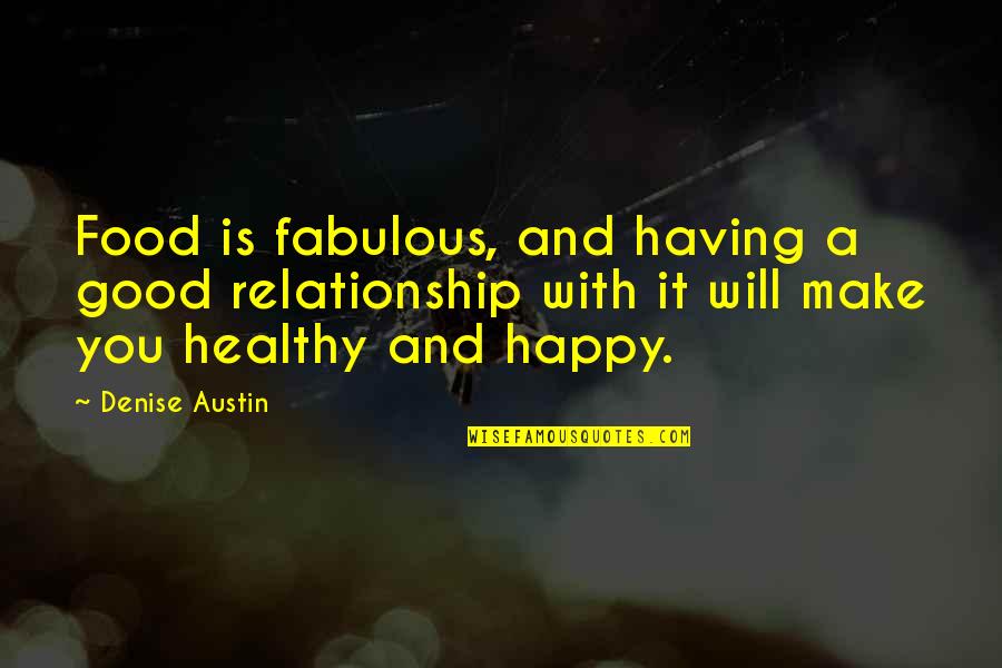 Having A Happy Relationship Quotes By Denise Austin: Food is fabulous, and having a good relationship