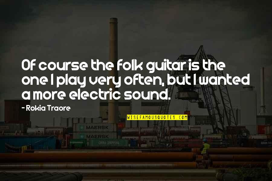 Having A Hard Childhood Quotes By Rokia Traore: Of course the folk guitar is the one