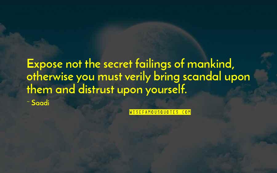 Having A Hard Day Inspirational Quotes By Saadi: Expose not the secret failings of mankind, otherwise