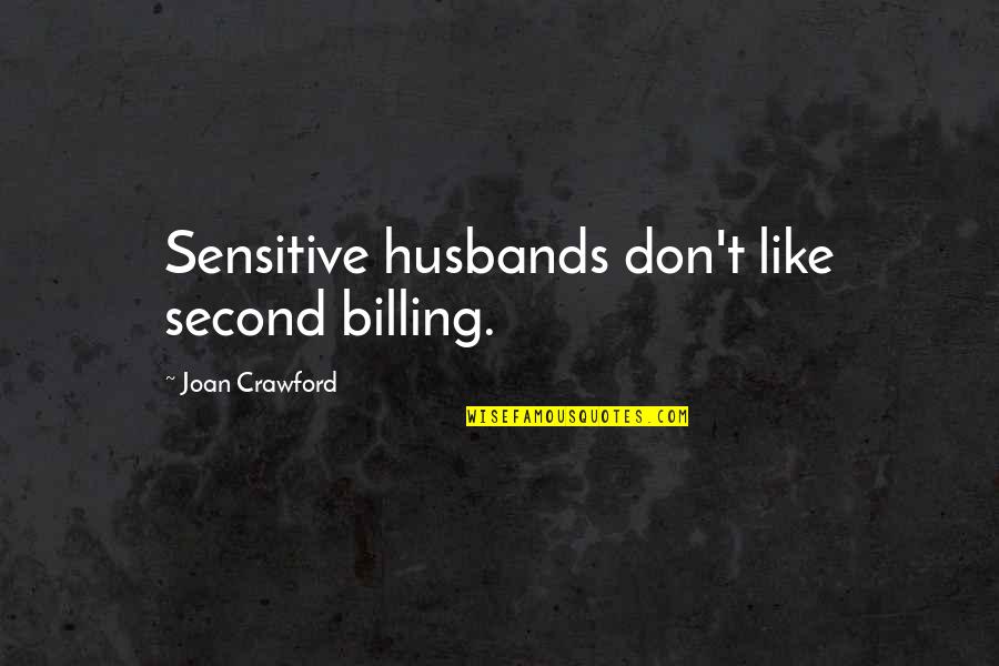 Having A Hard Time In Your Relationship Quotes By Joan Crawford: Sensitive husbands don't like second billing.