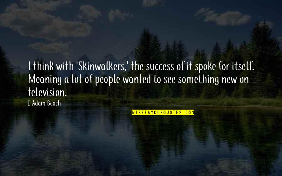 Having A Hard Time Sleeping Quotes By Adam Beach: I think with 'Skinwalkers,' the success of it