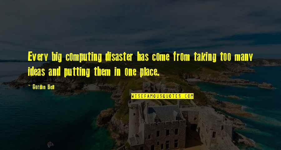 Having A Heart Attack Quotes By Gordon Bell: Every big computing disaster has come from taking