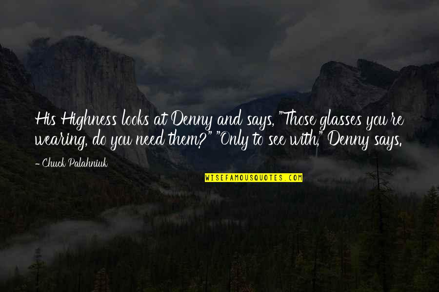 Having A Heart Of Gold Quotes By Chuck Palahniuk: His Highness looks at Denny and says, "Those