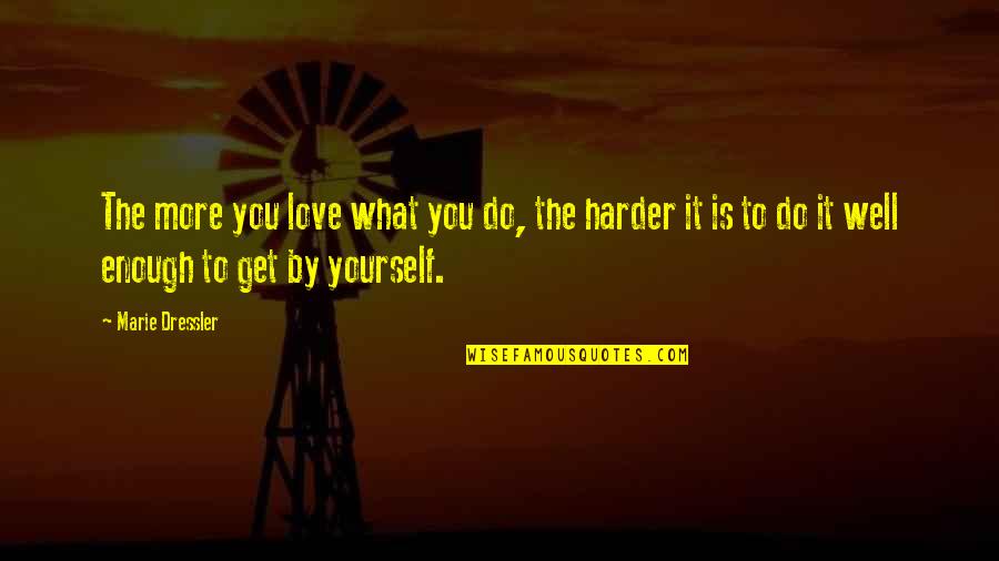 Having A Heart Of Gold Quotes By Marie Dressler: The more you love what you do, the