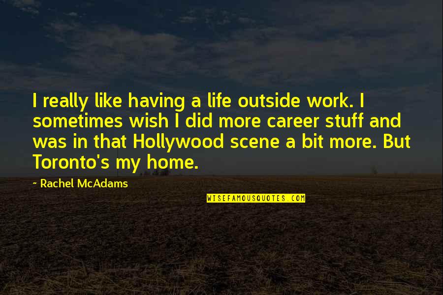 Having A Home Quotes By Rachel McAdams: I really like having a life outside work.