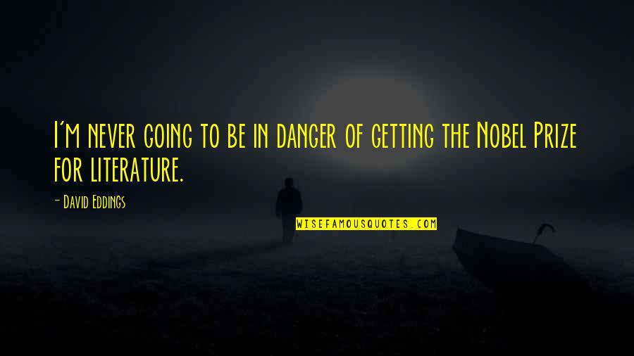 Having A Horrible Life Quotes By David Eddings: I'm never going to be in danger of