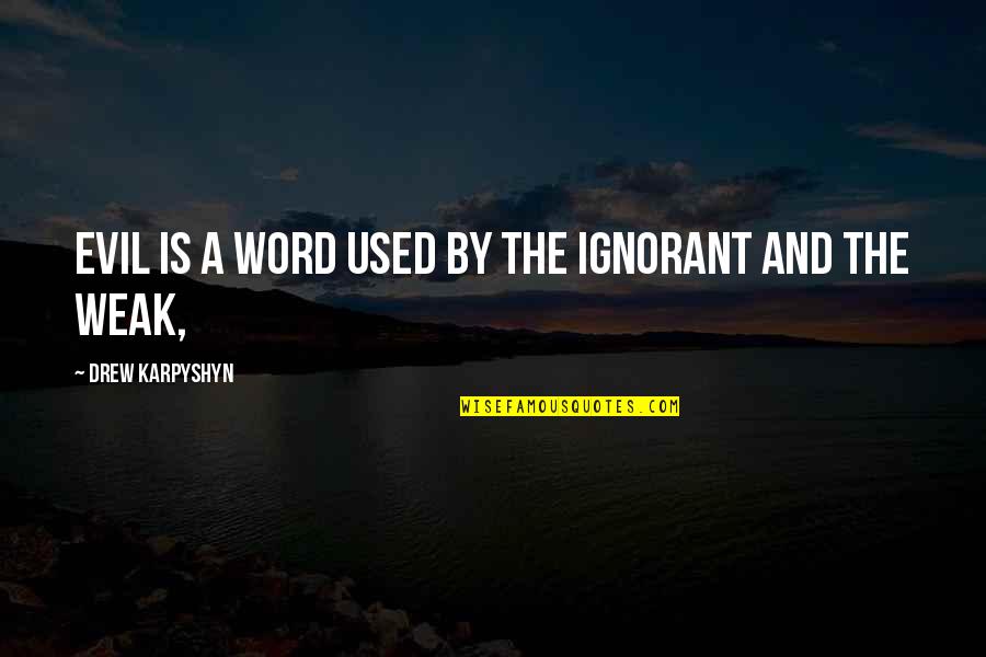 Having A Horrible Life Quotes By Drew Karpyshyn: Evil is a word used by the ignorant Having A Horrible Life Quotes By Drew Karpyshyn: Evil is a word used by the ignorant