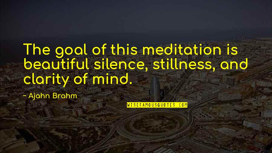 Having A Job You Love Quotes By Ajahn Brahm: The goal of this meditation is beautiful silence,