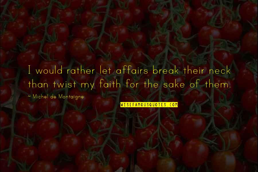 Having A Large Family Quotes By Michel De Montaigne: I would rather let affairs break their neck