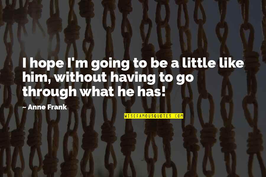 Having A Little Girl Quotes By Anne Frank: I hope I'm going to be a little