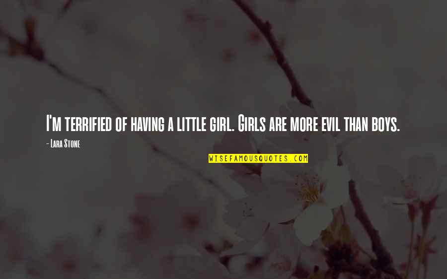 Having A Little Girl Quotes By Lara Stone: I'm terrified of having a little girl. Girls