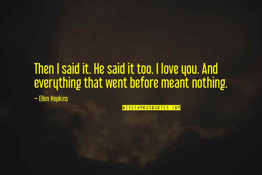 Having A Lot Of Friends Quotes By Ellen Hopkins: Then I said it. He said it too. Having A Lot Of Friends Quotes By Ellen Hopkins: Then I said it. He said it too.