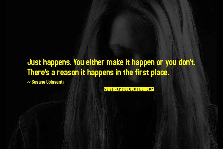 Having A Lot Of Friends Quotes By Susane Colasanti: Just happens. You either make it happen or Having A Lot Of Friends Quotes By Susane Colasanti: Just happens. You either make it happen or