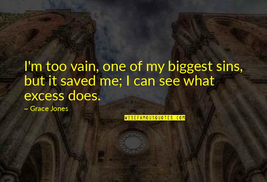 Having A Lot Of Guy Friends Quotes By Grace Jones: I'm too vain, one of my biggest sins,