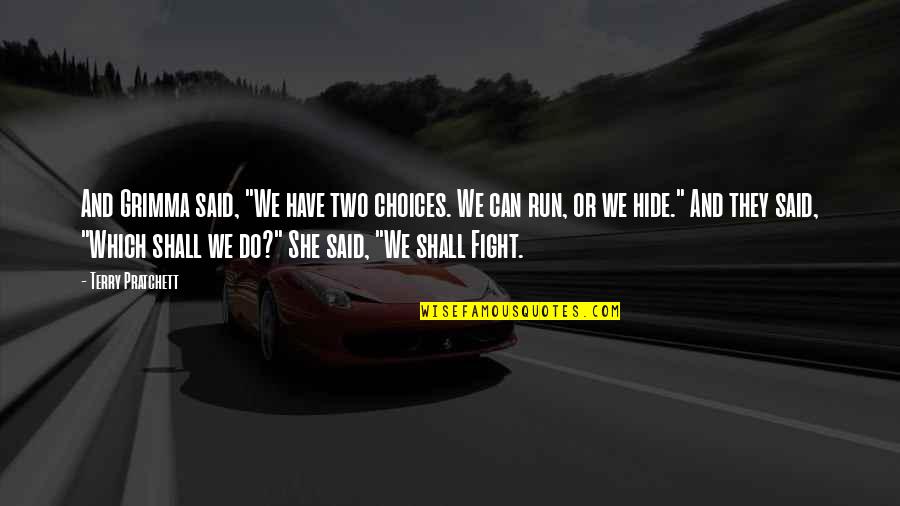 Having A Lot Of Guy Friends Quotes By Terry Pratchett: And Grimma said, "We have two choices. We Having A Lot Of Guy Friends Quotes By Terry Pratchett: And Grimma said, "We have two choices. We