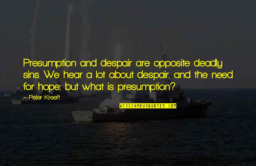 Having A Lot Of Love To Give Quotes By Peter Kreeft: Presumption and despair are opposite deadly sins. We Having A Lot Of Love To Give Quotes By Peter Kreeft: Presumption and despair are opposite deadly sins. We