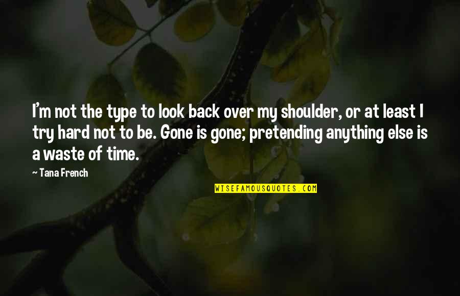 Having A Martini Quotes By Tana French: I'm not the type to look back over Having A Martini Quotes By Tana French: I'm not the type to look back over