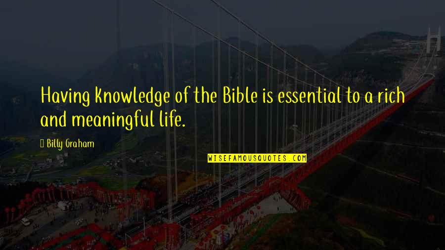 Having A Meaningful Life Quotes By Billy Graham: Having knowledge of the Bible is essential to
