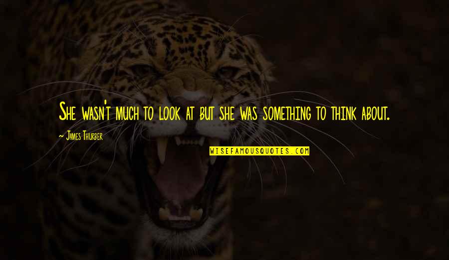 Having A Meaningful Life Quotes By James Thurber: She wasn't much to look at but she