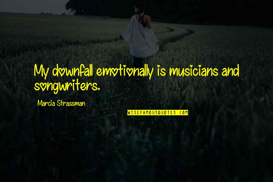 Having A Meaningful Life Quotes By Marcia Strassman: My downfall emotionally is musicians and songwriters.