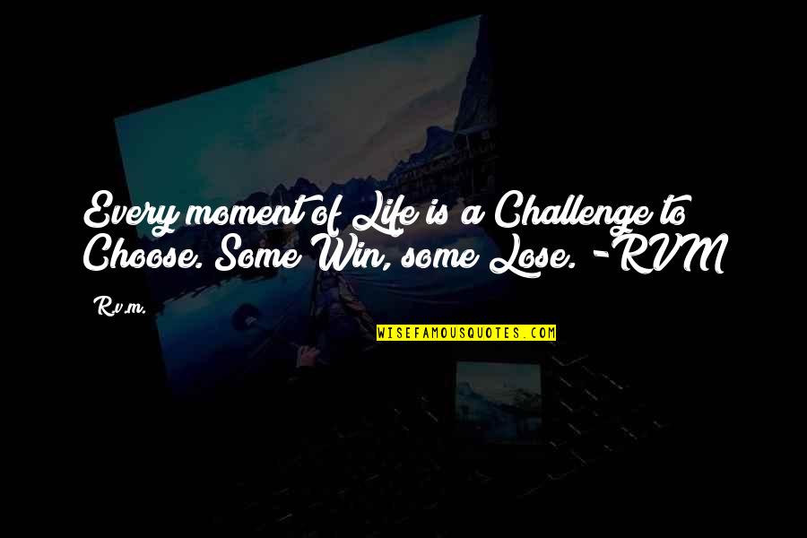 Having A Meaningful Life Quotes By R.v.m.: Every moment of Life is a Challenge to