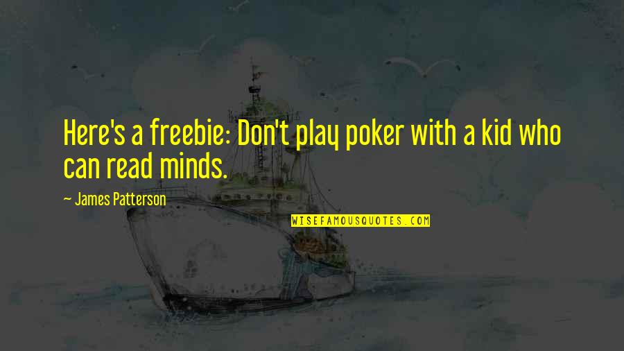Having A Mutual Feelings Quotes By James Patterson: Here's a freebie: Don't play poker with a