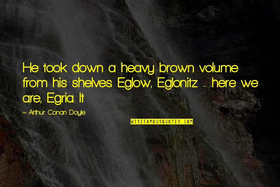Having A New Outlook On Life Quotes By Arthur Conan Doyle: He took down a heavy brown volume from