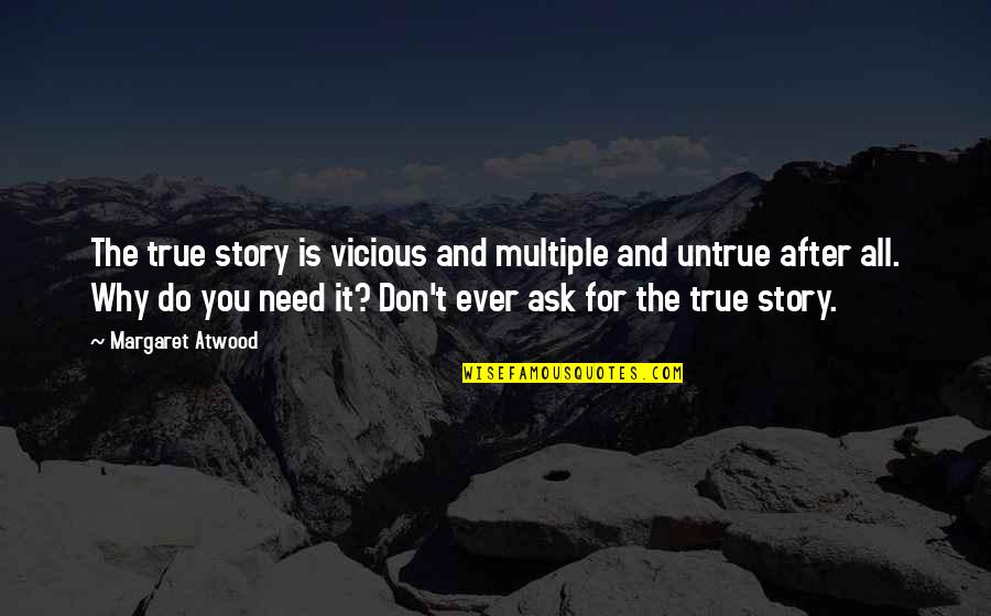 Having A Partner In Crime Quotes By Margaret Atwood: The true story is vicious and multiple and