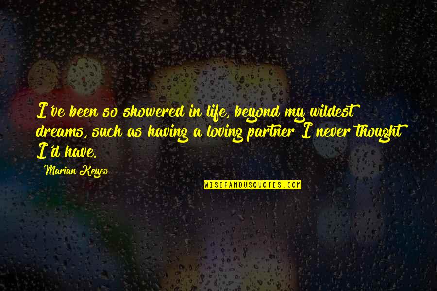 Having A Partner In Life Quotes By Marian Keyes: I've been so showered in life, beyond my