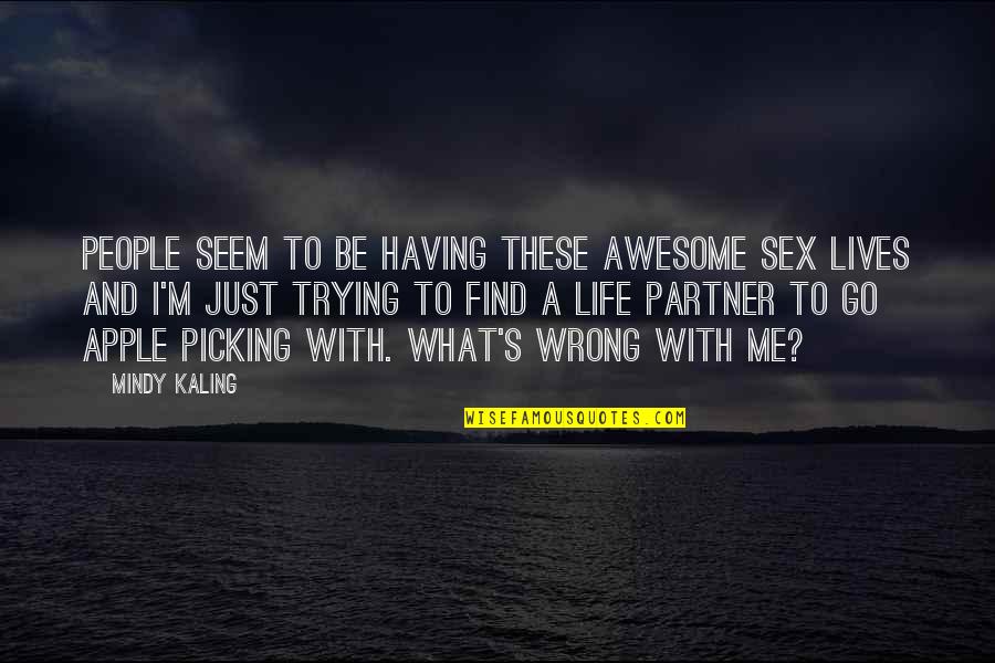 Having A Partner In Life Quotes By Mindy Kaling: People seem to be having these awesome sex