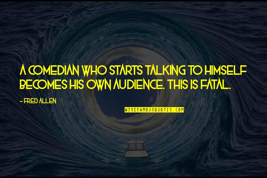 Having A Perfect Boyfriend Quotes By Fred Allen: A comedian who starts talking to himself becomes
