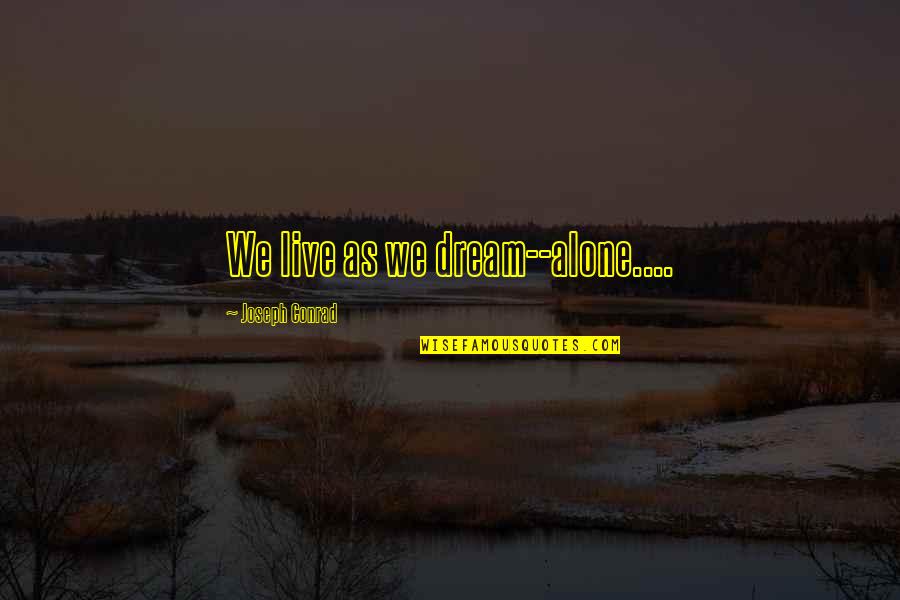 Having A Perfect Boyfriend Quotes By Joseph Conrad: We live as we dream--alone....