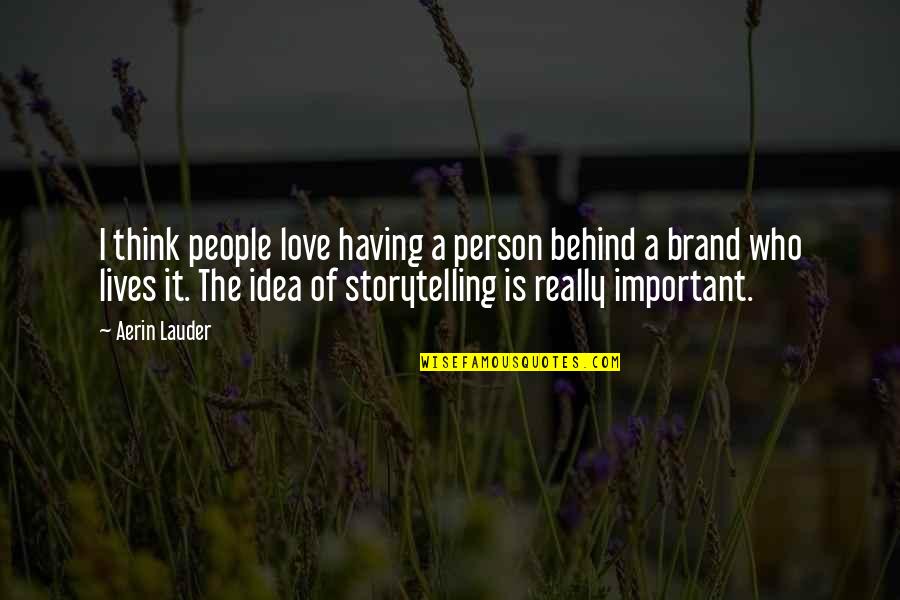 Having A Person Quotes By Aerin Lauder: I think people love having a person behind