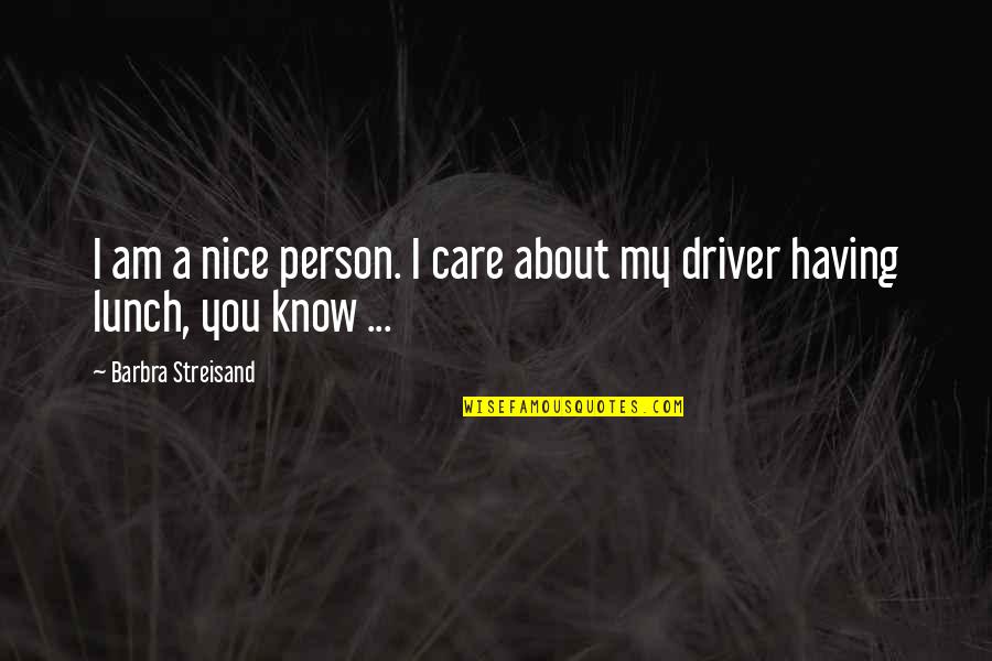 Having A Person Quotes By Barbra Streisand: I am a nice person. I care about