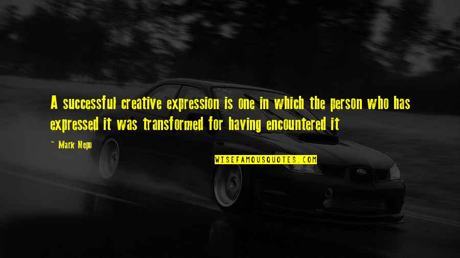 Having A Person Quotes By Mark Nepo: A successful creative expression is one in which