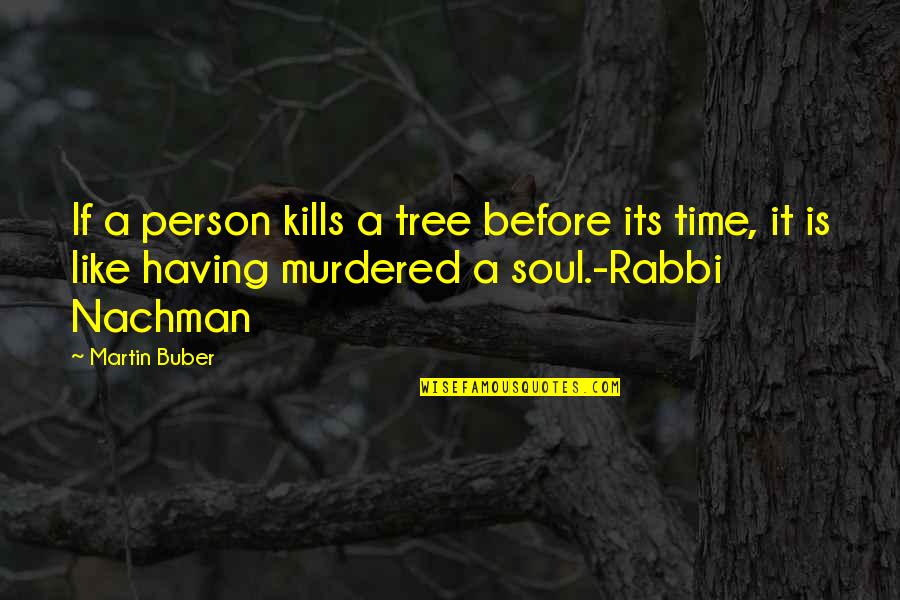 Having A Person Quotes By Martin Buber: If a person kills a tree before its