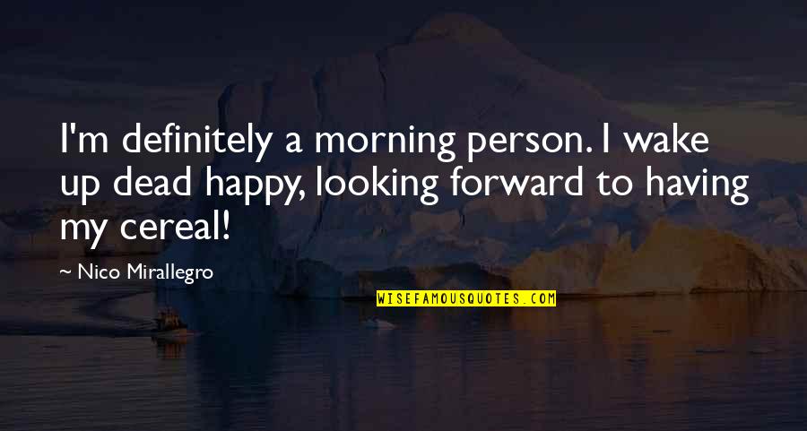 Having A Person Quotes By Nico Mirallegro: I'm definitely a morning person. I wake up