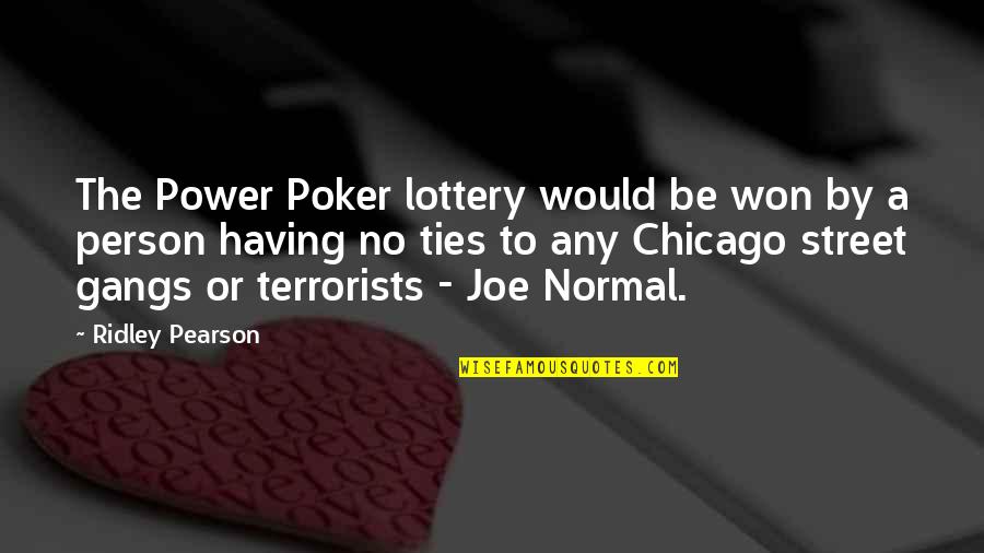 Having A Person Quotes By Ridley Pearson: The Power Poker lottery would be won by