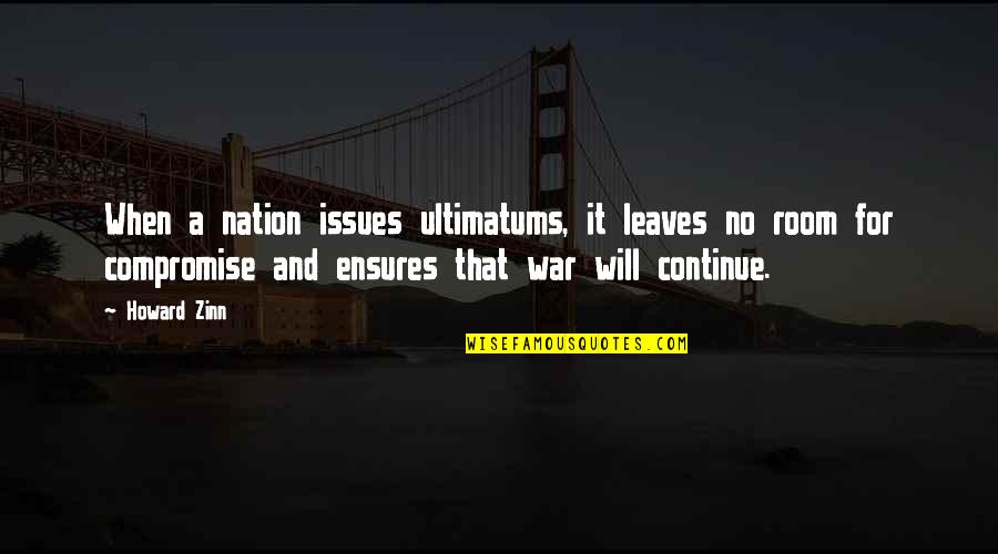 Having A Positive Attitude Quotes By Howard Zinn: When a nation issues ultimatums, it leaves no