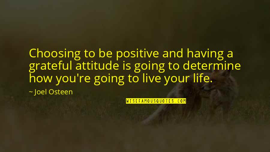 Having A Positive Attitude Quotes By Joel Osteen: Choosing to be positive and having a grateful