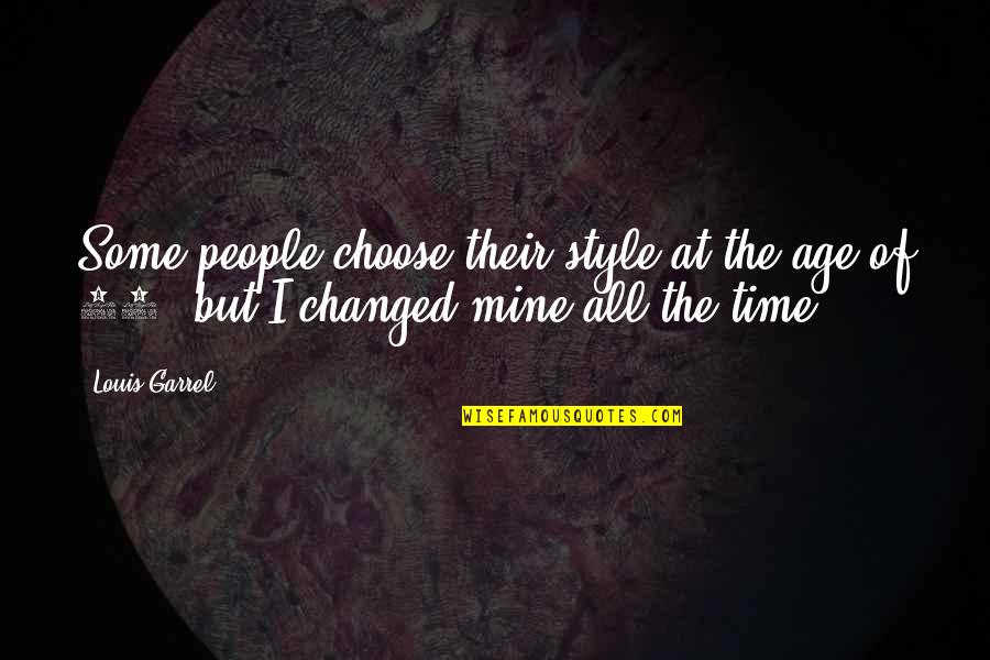 Having A Premature Baby Quotes By Louis Garrel: Some people choose their style at the age