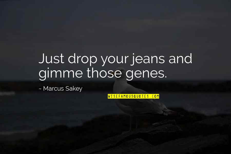 Having A Productive Day Quotes By Marcus Sakey: Just drop your jeans and gimme those genes.