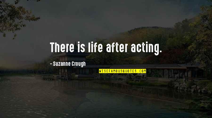 Having A Quiet Personality Quotes By Suzanne Crough: There is life after acting.