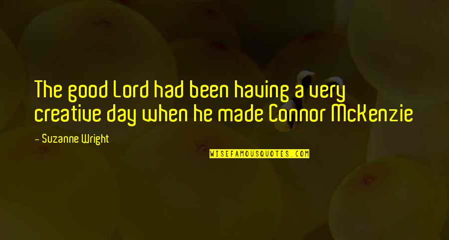 Having A Really Good Day Quotes By Suzanne Wright: The good Lord had been having a very
