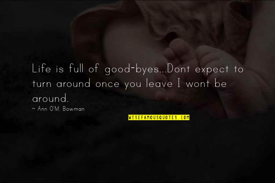 Having A Relationship With A Married Man Quotes By Ann O'M. Bowman: Life is full of good-byes...Dont expect to turn