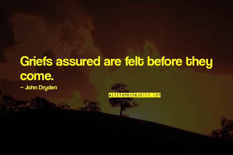 Having A Sassy Attitude Quotes By John Dryden: Griefs assured are felt before they come.